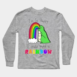 I'm So Happy I Could Puke A Rainbow Long Sleeve T-Shirt